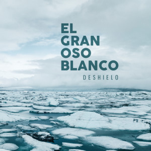 อัลบัม Deshielo ศิลปิน El Gran Oso Blanco