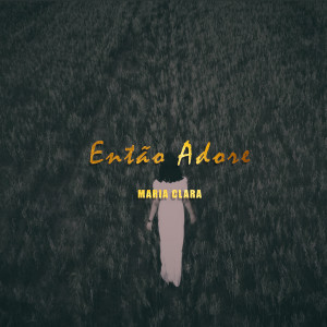 ดาวน์โหลดและฟังเพลง Então Adore พร้อมเนื้อเพลงจาก Maria Clara