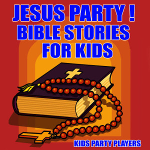 Kids Party Players的專輯Jesus Party! Bible Stories for Kids