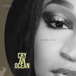 Dengarkan lagu Cry an Ocean (Explicit) nyanyian King Sis dengan lirik