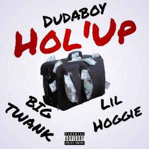 Dudaboy的專輯Hol 'Up (feat. Lil Hoggie & Big Twank) [Explicit]
