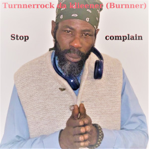 Listen to Stop complain song with lyrics from Turnnerrock da klieener (Burnner)