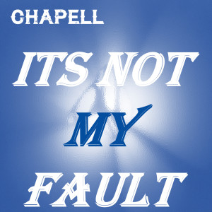 收聽Chapell的Its Not My Fault歌詞歌曲