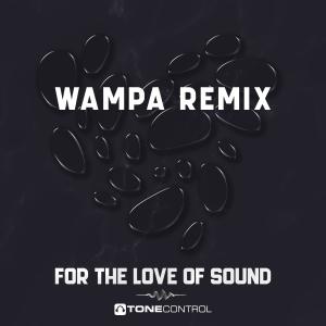 Album For The Love Of Sound (Wampa Remix) oleh ToneControl.nl