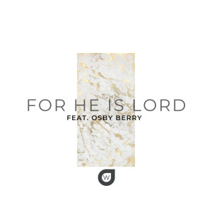 ดาวน์โหลดและฟังเพลง For He Is Lord พร้อมเนื้อเพลงจาก New Life Worship OH