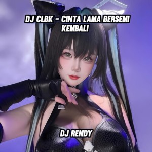收听Dj Rendy的CLBK - Cinta Lama Bersemi Kembali歌词歌曲