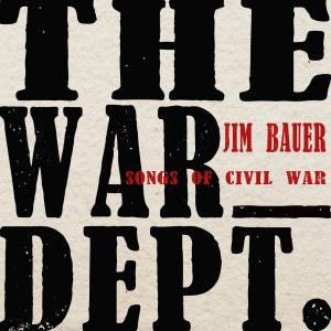 Jim Bauer的專輯The War Dept.: Songs of Civil War