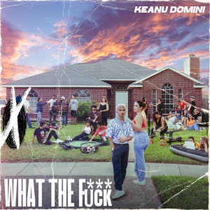 Keanu Domini的專輯What the Fuck (Explicit)