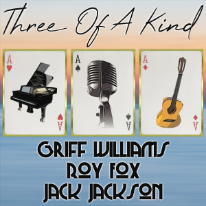Roy Fox And His Orchestra的專輯Three of a Kind: Griff Williams, Roy Fox, Jack Jackson