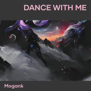 Dengarkan lagu Dance with Me nyanyian Mogank dengan lirik