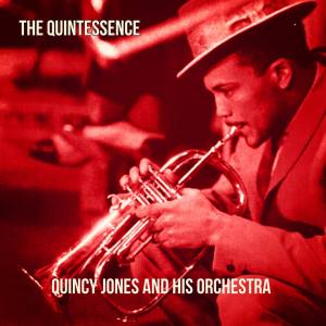Quincy Jones And His Orchestra的專輯The Quintessence