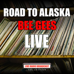 ดาวน์โหลดและฟังเพลง Road To Alaska (Live) พร้อมเนื้อเพลงจาก Bee Gees