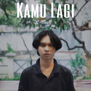 Listen to Kamu Lagi song with lyrics from Fahri
