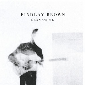 ดาวน์โหลดและฟังเพลง Lean on Me พร้อมเนื้อเพลงจาก Findlay Brown