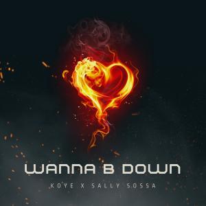 Listen to Wanna Be Down (feat. Sally Sossa) (Explicit) song with lyrics from Koye