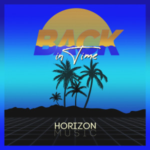Listen to Back in Time (Dream Version) song with lyrics from Horizon Music Ita