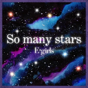 ดาวน์โหลดและฟังเพลง So many stars พร้อมเนื้อเพลงจาก E-Girls