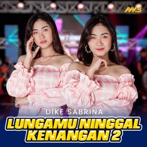 Dengarkan lagu Lungamu Ninggal Kenangan 2 nyanyian Dike Sabrina dengan lirik