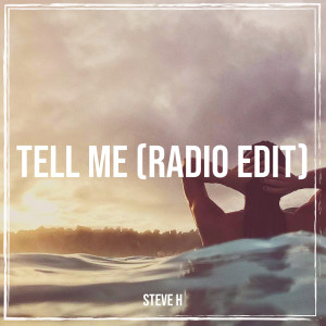 อัลบัม Tell Me (Radio Edit) ศิลปิน Steve H