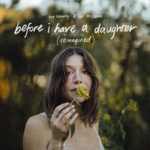 收聽Bre Kennedy的Before I Have a Daughter (Reimagined)歌詞歌曲