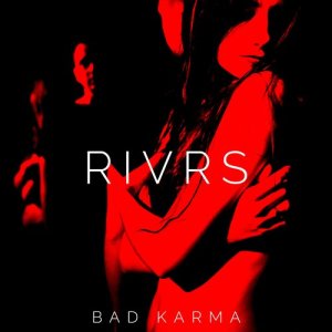 ดาวน์โหลดและฟังเพลง Bad Karma พร้อมเนื้อเพลงจาก RIVRS