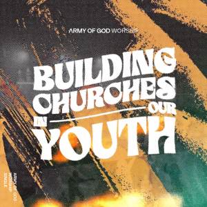 Army Of God Worship的專輯Building Churches in Our Youth