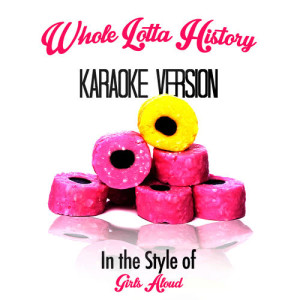 Karaoke - Ameritz的專輯Whole Lotta History (In the Style of Girls Aloud) [Karaoke Version] - Single
