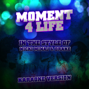 ดาวน์โหลดและฟังเพลง Moment 4 Life (In the Style of Nicki Minaj & Drake) [Karaoke Version] พร้อมเนื้อเพลงจาก Ameritz Audio Karaoke