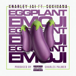 收听Knarley Jai的Eggplant Emoji (Explicit)歌词歌曲
