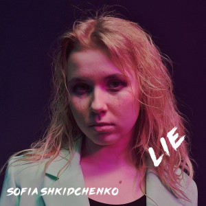 Listen to Lie song with lyrics from Sofia Shkidchenko