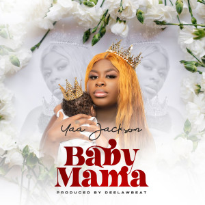 ดาวน์โหลดและฟังเพลง Baby Mama พร้อมเนื้อเพลงจาก Yaa Jackson