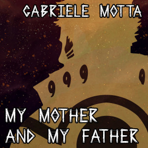 收聽Gabriele Motta的My Mother And My Father (From "Naruto Shippuden")歌詞歌曲