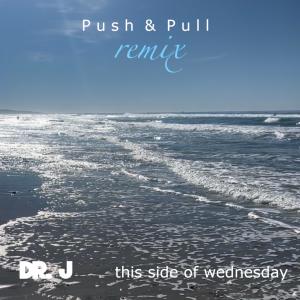 This Side of Wednesday的專輯Push & Pull (Dr. J Remix)