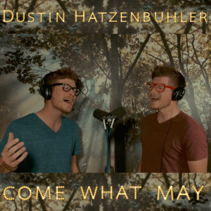 收听Dustin Hatzenbuhler的Come What May歌词歌曲