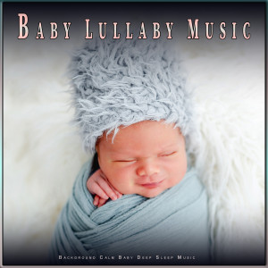 Baby Lullaby Music: Background Calm Baby Deep Sleep Music