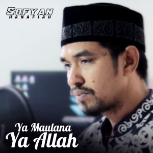 Dengarkan Ya Maulana Ya Allah lagu dari Sofyan Hanafiah dengan lirik