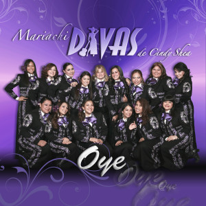 ดาวน์โหลดและฟังเพลง Oye พร้อมเนื้อเพลงจาก Mariachi Divas De Cindy Shea