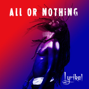 Album All or Nothing (Explicit) from Lyrikal