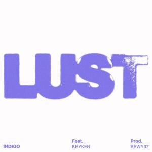 Indigo的專輯LUST (feat. Keyken & Sewy37) [Explicit]