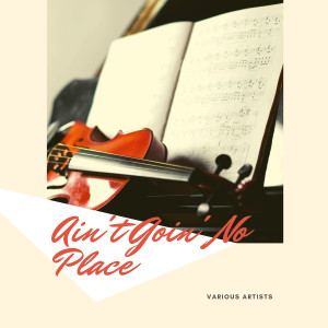 Various的專輯Ain't Goin' No Place