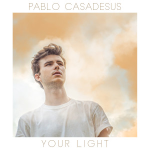 收聽Pablo Casadesus的Your Light歌詞歌曲
