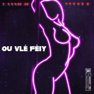 Album Ou Vlé Fèiy (Explicit) from THREE P