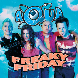 ดาวน์โหลดและฟังเพลง Freaky Friday (Eiffel 65 Extended Remix) พร้อมเนื้อเพลงจาก Aqua