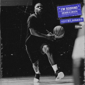 收聽Dribble2much的I'm Scoring歌詞歌曲