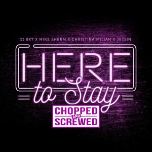 收听DJ 8X7的Here To Stay (Mike Sherm, Christina Milian & Jetsin) (Chopped & Screwed Version|Explicit)歌词歌曲