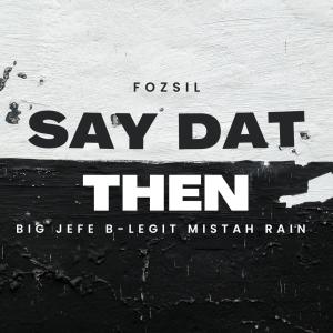 收聽Fozsil的SAY DAT THEN (feat. B-Legit, Big Jefe & Mistah Rain) (Explicit)歌詞歌曲