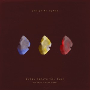 收聽Christian Heart的Every Breath You Take (The Police)歌詞歌曲