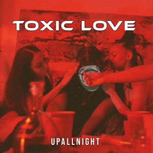 UpAllNight的專輯Toxic Love (Explicit)