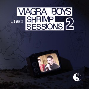 Viagra Boys的專輯Shrimp Sessions 2 (Live) (Explicit)