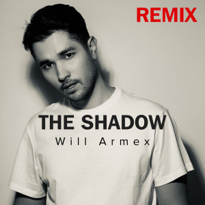 收聽Will Armex的The Shadow (Remix)歌詞歌曲